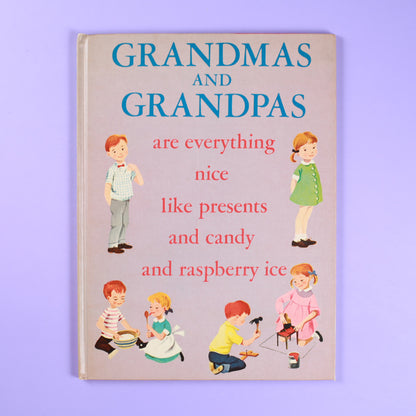 Grandmas and Grandpas...are everything nice like presents and candy and raspberry Ice