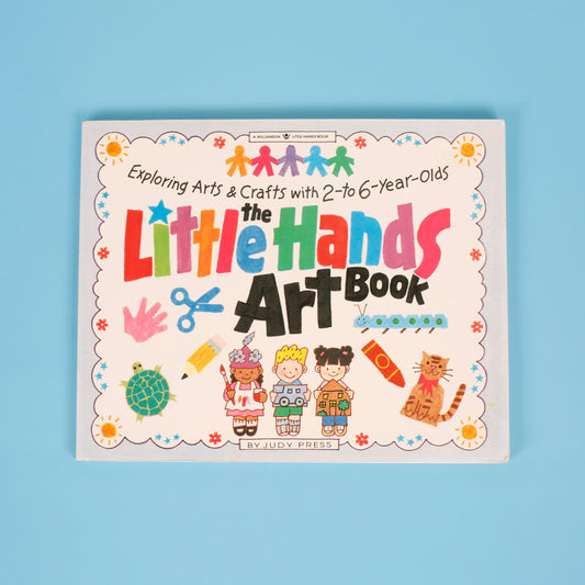 The Little Hands Art Book: Exploring Arts & Crafts with 2-to 6-Year-Olds
