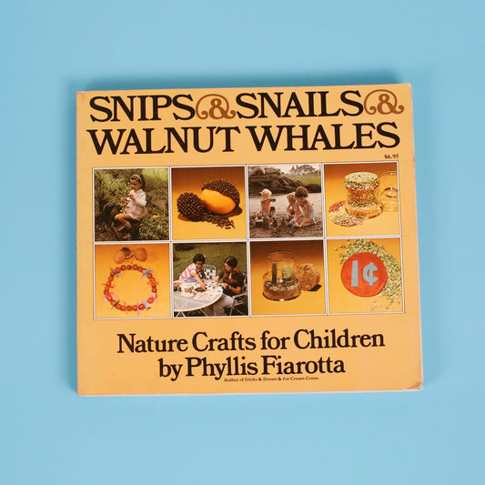 Snips & Snails & Walnut Whales: Nature Crafts for Children
