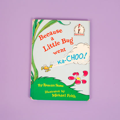 Because a Little Bug went Ka-Choo!