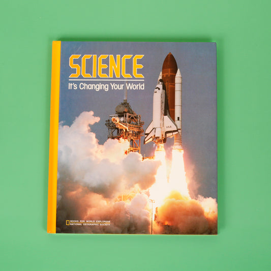 Science: It's Changing Your World (National Geographic Books for World Explorers)