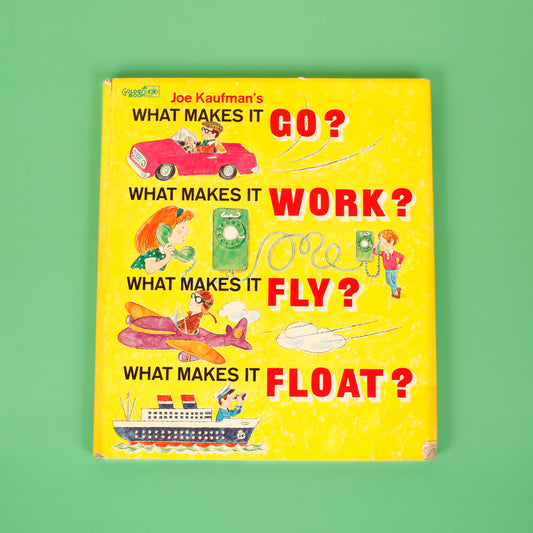 Joe Kaufman's What Makes it Go? What Makes it Work? What Makes it Fly? What Makes it Float?