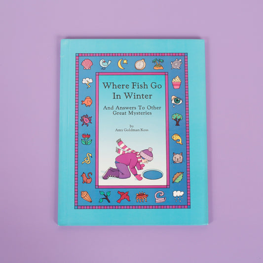 Where Fish Go in Winter (And Answers to Other Great Mysteries)