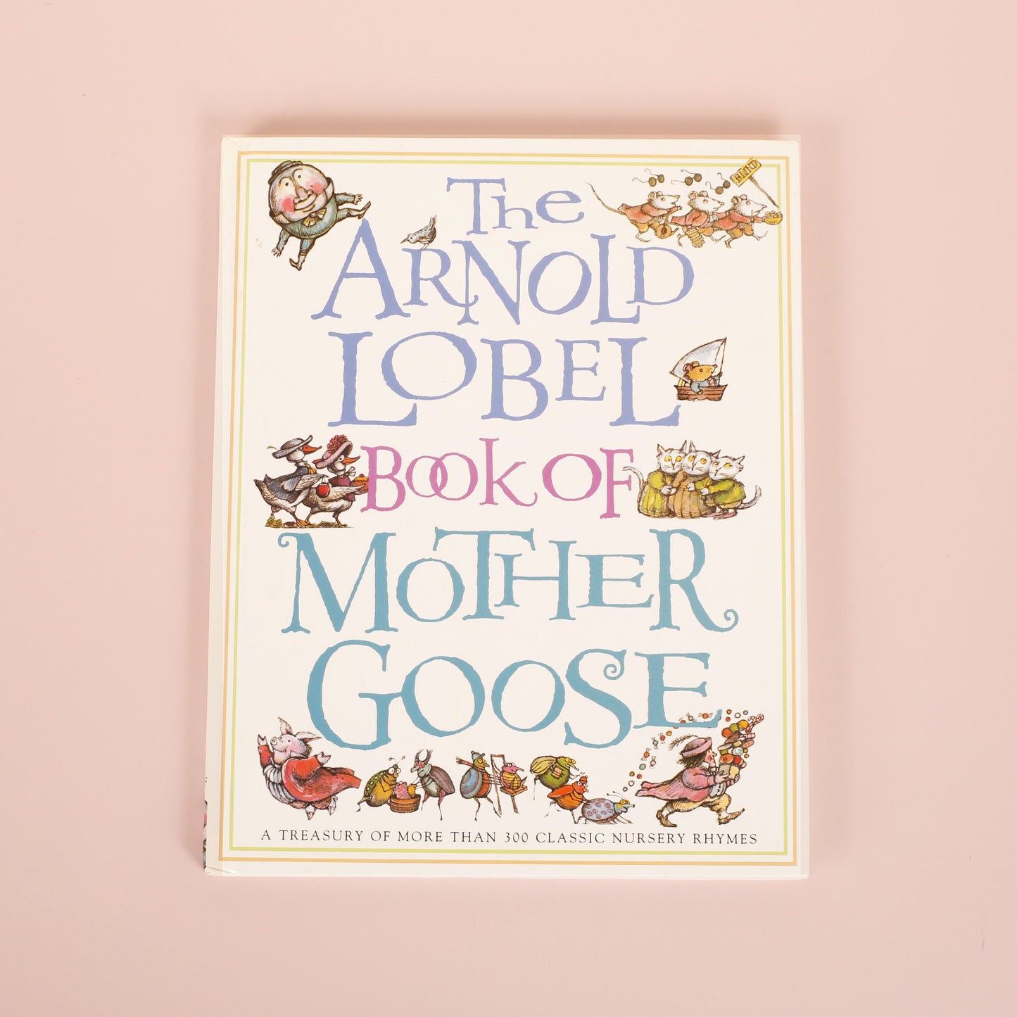 The Arnold Lobel Book of Mother Goose: A Treasury of More Than 300 Classic Nursery Rhymes