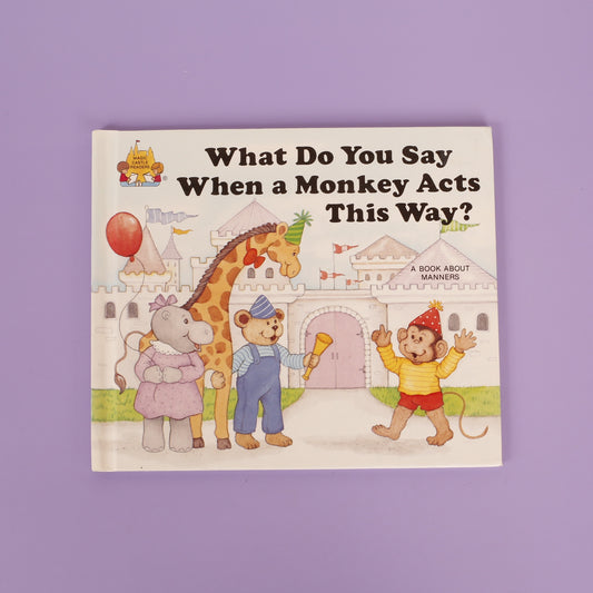 What Do You Say When a Monkey Acts This Way? A Book About Manners (Magic Castle Readers)
