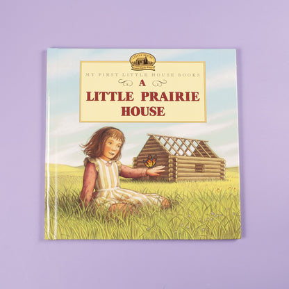 A Little Prairie House (My First Little House Books)