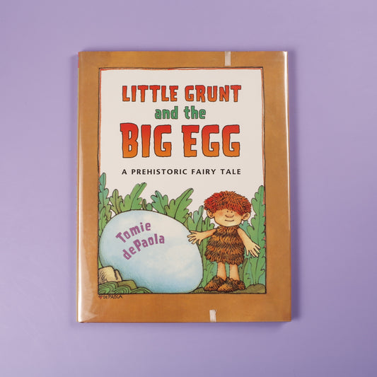 Little Grunt and the Big Egg: A Prehistoric Fairy Tale
