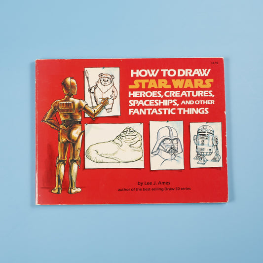 How to Draw Star Wars Heroes, Creatures, Space-ships, and Other Fantastic Things