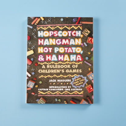 Hopscotch, Hangman, Hot Potato, & Ha Ha Ha: A Rulebook of Children's Games