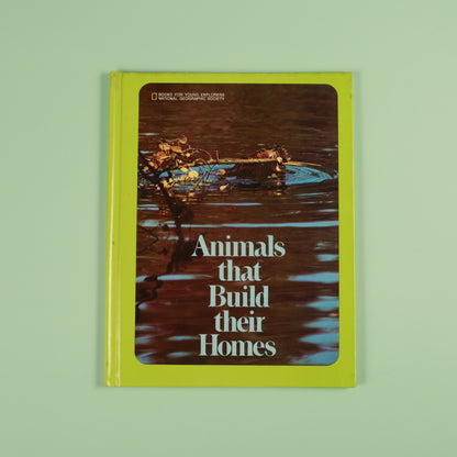 Animals That Build their Homes (National Geographic Books for Young Explorers)
