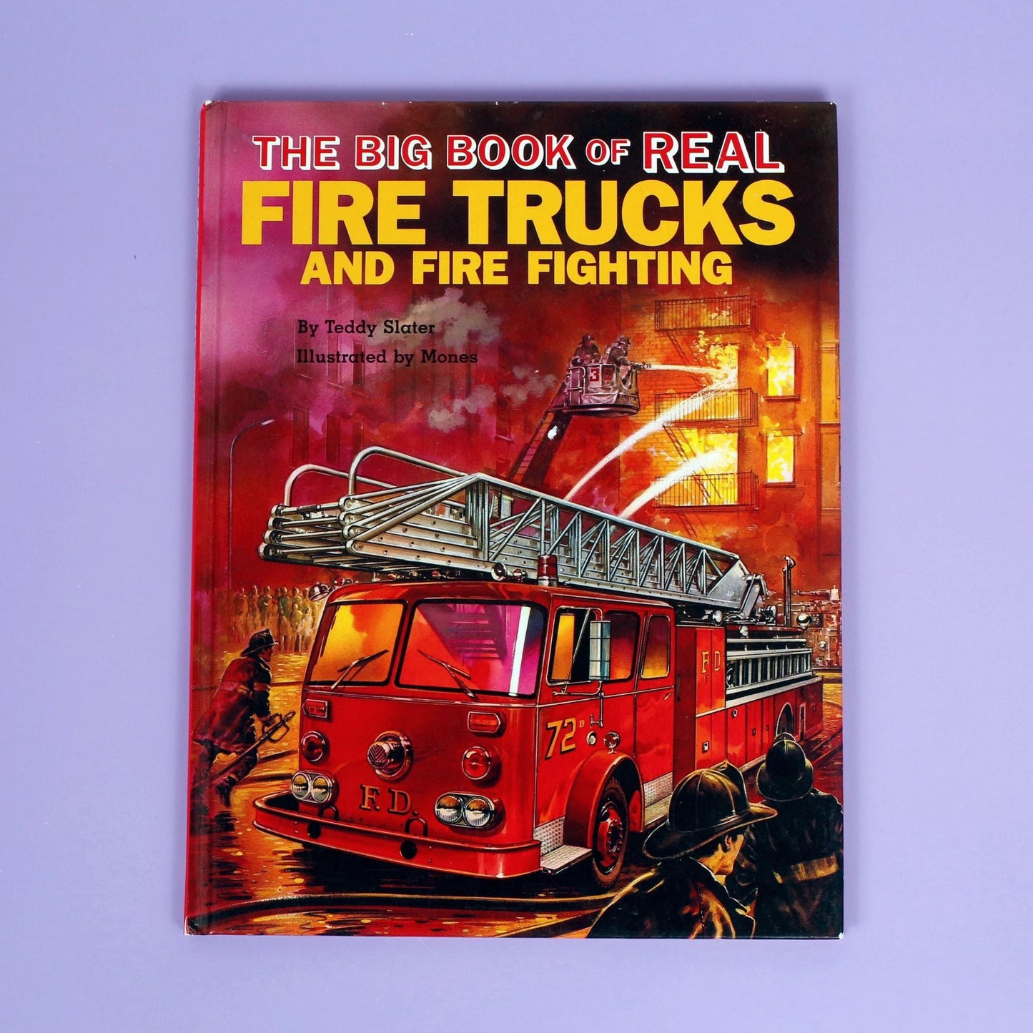 The Big Book of Real Fire Trucks and Fire Fighting by Teddy Slater, illustrated by Mones